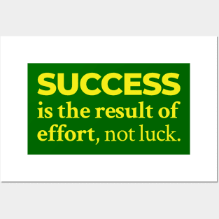 Success is the result of effort, not luck Posters and Art